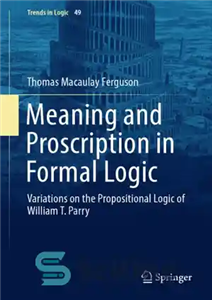 دانلود کتاب Meaning and proscription in formal logic. Variations on the propositional logic of William T. Parry – معنا و...