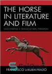 دانلود کتاب The Horse in Literature and Film : Uncovering a Transcultural Paradigm – اسب در ادبیات و فیلم: کشف...