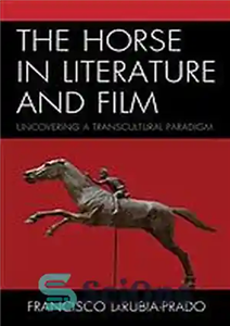 دانلود کتاب The Horse in Literature and Film : Uncovering a Transcultural Paradigm – اسب در ادبیات و فیلم: کشف...