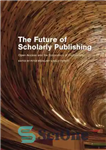 دانلود کتاب The Future of Scholarly Publishing: Open Access and the Economics of Digitisation – آینده انتشارات علمی: دسترسی آزاد...