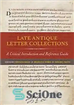 دانلود کتاب Late Antique Letter Collections: A Critical Introduction and Reference Guide – مجموعه نامه های آنتیک متاخر: یک مقدمه...