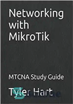 دانلود کتاب Networking with MikroTik: MTCNA Study Guide – شبکه سازی با MikroTik: راهنمای مطالعه MTCNA