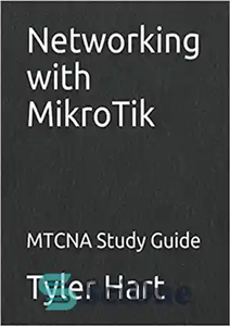 دانلود کتاب Networking with MikroTik: MTCNA Study Guide – شبکه سازی با MikroTik: راهنمای مطالعه MTCNA 