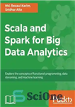 دانلود کتاب Scala and Spark for Big Data Analytics: Explore the concepts of functional programming, data streaming, and machine learning...