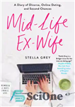 دانلود کتاب Mid-Life Ex-Wife: A Diary of Divorce, Online Dating, and Second Chance – همسر سابق اواسط زندگی: دفتر خاطرات...