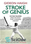 دانلود کتاب Stroke of Genius: Victor Trumper and the Shot that Changed Cricket – Stroke of Genius: Victor Trumper and...