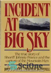 دانلود کتاب Incident at Big Sky: The True Story of Sheriff Johnny France and the Capture of the Mountain Men...