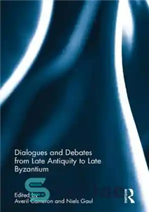 دانلود کتاب Dialogues and Debates from Late Antiquity to Byzantium گفتگوها و مناظرات از اواخر باستان تا 