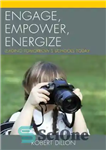 دانلود کتاب Engage, Empower, Energize_ Leading Tomorrow_s Schools Today – درگیر کردن، توانمندسازی، انرژی دادن به مدارس فردای امروز