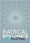 دانلود کتاب Radical Brilliance: The Anatomy of How and Why People Have Original Life-Changing Ideas – درخشش رادیکال: آناتومی اینکه...