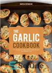 دانلود کتاب The Garlic Cookbook: For the Best and Most Unique Garlic Recipes You Will Ever Try! – کتاب آشپزی...