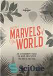 دانلود کتاب Secret Marvels of the World: 360 Extraordinary Places You Never Knew Existed and Where to Find Them –...