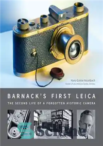 دانلود کتاب BarnackÖs First Leica: The Second Life of a Forgotten Historic Camera – اولین لایکا بارناک: زندگی دوم یک... 