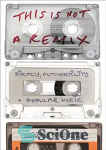 دانلود کتاب This is Not a Remix: Piracy, Authenticity and Popular Music – این یک ریمیکس نیست: دزدی دریایی، اصالت...