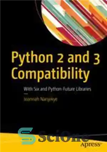 دانلود کتاب Python 2 and 3 Compatibility: With Six and Python-Future Libraries – سازگاری Python 2 و 3: با شش...