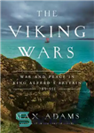 دانلود کتاب The Viking Wars: War and Peace in King AlfredÖs Britain: 789955 – جنگ وایکینگ ها: جنگ و صلح...