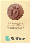 دانلود کتاب Civic Community in Late Medieval Lincoln : Urban Society and Economy in the Age of the Black Death,...