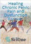 دانلود کتاب Healing Chronic Pelvic Pain and Dysfunction Forever: Natural Healing methods and techniques that will heal your Pelvic Pain...