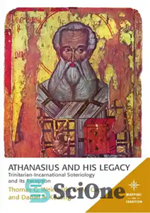 دانلود کتاب Athanasius and His Legacy Trinitarian-Incarnational Soteriology Its Reception آتاناسیوس و میراث او سوتریولوژی تثلیثی-تجسمی پذیرش... 