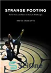 دانلود کتاب Strange Footing: Poetic Form and Dance in the Late Middle Ages – پای عجیب: فرم شاعرانه و رقص...