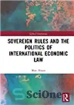 دانلود کتاب Sovereign Rules And The Politics Of International Economic Law – قوانین حاکمیتی و سیاست حقوق بین الملل اقتصادی