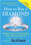 دانلود کتاب How to Buy a Diamond: Insider Secrets for Getting Your MoneyÖs Worth – چگونه الماس بخریم: رازهای داخلی...