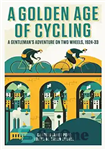 دانلود کتاب A Golden Age of Cycling: A GentlemanÖs Adventure on Two Wheels, 19241933 – عصر طلایی دوچرخه سواری: ماجراجویی...