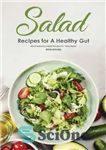 دانلود کتاب Salad Recipes for A Healthy Gut Mouthwatering Salad Recipes for Tasty Meals – دستور العمل های سالاد برای...