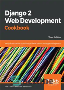 دانلود کتاب Django 2 Web Development Cookbook: 100 practical recipes on building scalable Python web apps with Django 2 –...