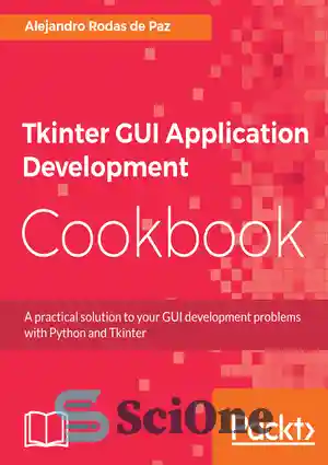 دانلود کتاب Tkinter GUI Application Development Cookbook: A practical solution to your GUI development problems with Python and Tkinter –...