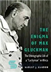 دانلود کتاب The Enigma of Max Gluckman: Ethnographic Life a ‘Luckyman’ in Africa معمای ماکس گلوکمن: زندگی... 