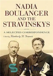 دانلود کتاب Nadia Boulanger and the Stravinskys: A Selected Correspondence – نادیا بولانجر و استراوینسکی ها: مکاتبات منتخب