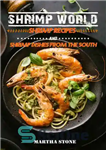 دانلود کتاب Shrimp World: Shrimp Recipes and Shrimp Dishes from the South – دنیای میگو: دستور العمل های میگو و...