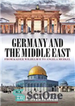 دانلود کتاب Germany and the Middle East: From Kaiser Wilhelm II to Angela Merkel – آلمان و خاورمیانه: از قیصر...