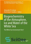 دانلود کتاب Biogeochemistry of the Atmosphere, Ice and Water of the White Sea: The White Sea Environment Part I –...