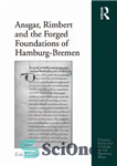 دانلود کتاب Ansgar, Rimbert and the Forged Foundations of Hamburg-Bremen – انسگار، ریمبرت و بنیادهای جعلی هامبورگ-برمن