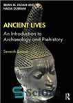 دانلود کتاب Ancient Lives: An Introduction to Archaeology and Prehistory – زندگی های باستانی: درآمدی بر باستان شناسی و پیش...