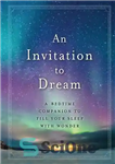 دانلود کتاب An Invitation to Dream: a bedtime companion to fill your sleep with wonder – دعوت به رویا: یک...