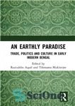 دانلود کتاب An Earthly Paradise: Trade, Politics and Culture in Early Modern Bengal – بهشت زمینی: تجارت، سیاست و فرهنگ...