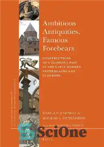 دانلود کتاب Ambitious Antiquities, Famous Forebears: Constructions of a Glorious Past in the Early Modern Netherlands and in Europe –...