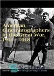 دانلود کتاب American cinematographers in the Great War, 1914-1918 – سینماگران آمریکایی در جنگ بزرگ 1914-1918