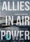 دانلود کتاب Allies in Air Power: A History of Multinational Air Operations – متحدان در نیروی هوایی: تاریخچه عملیات هوایی...