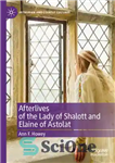دانلود کتاب Afterlives of the Lady Shalott and Elaine of Astolat – زندگی پس از مرگ بانوی شالوت و الین...