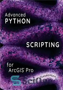 دانلود کتاب Advanced Python Scripting for ArcGIS Pro – اسکریپت نویسی پیشرفته پایتون برای ArcGIS Pro