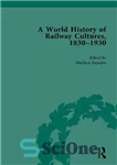 دانلود کتاب A World History of Railway Cultures, 18301930 Vol. III: Continental Eurasia – A World History of Railway Cultures,...