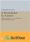 دانلود کتاب A World Ruled by Number: William Stanley Jevons and the Rise of Mathematical Economics (Princeton Legacy Library) –...