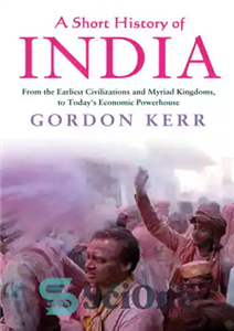 دانلود کتاب A Short History of India: From the Earliest Civilisations and Myriad Kingdoms, to Today’s Economic Powerhouse تاریخچه... 