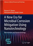 دانلود کتاب A New Era for Microbial Corrosion Mitigation Using Nanotechnology: Biocorrosion and Nanotechnology – عصر جدید برای کاهش خوردگی...