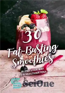 دانلود کتاب 30 Fat-Busting Smoothies: Blend Your Way to A Healthier You! – 30 اسموتی چربی شکن: راه خود را... 