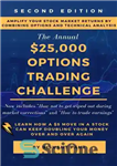 دانلود کتاب $25K Options Trading Challenge (2nd ed): Amplify your Stock Market returns by combining Options and Technical Analysis –...